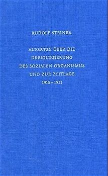 Aufsätze über die Dreigliederung des sozialen Organismus und zur Zeitlage 1915-1921