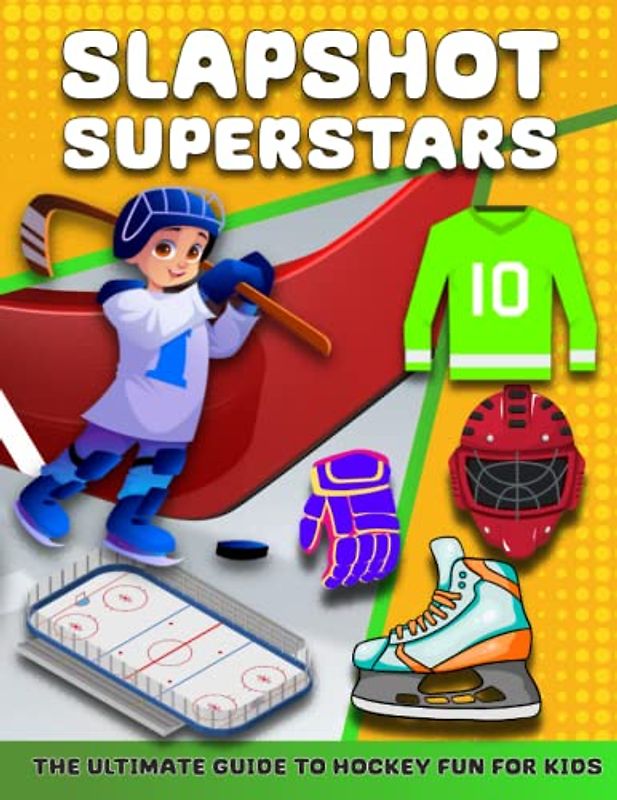 Slapshot Superstars: The Ultimate Guide to Hockey Fun for Kids