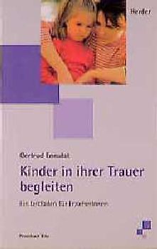 Kinder in ihrer Trauer begleiten. Ein Leitfaden für ErzieherInnen