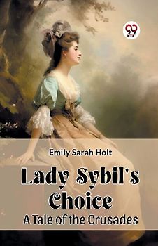 Lady Sybil's Choice A Tale of the Crusades