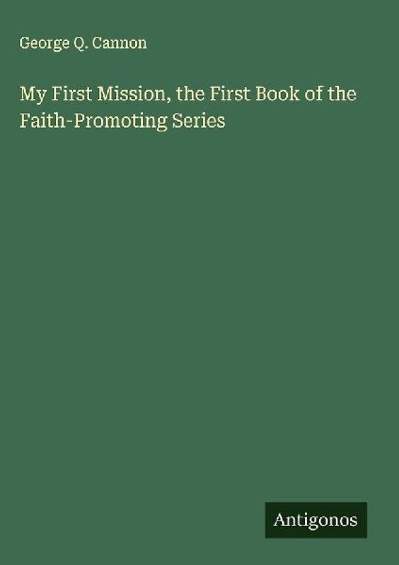 My First Mission, the First Book of the Faith-Promoting Series