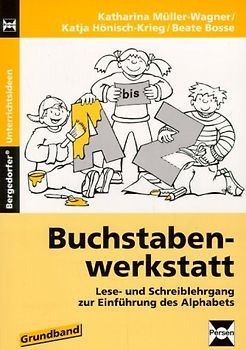 Buchstabenwerkstatt - Lese- und Schreiblehrgang zur Einführung des Alphabets. Grundband
