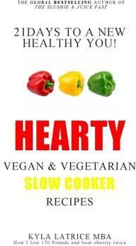 21 Days to a New Healthy You! Hearty Vegan & Vegetarian Slow Cooker Recipes