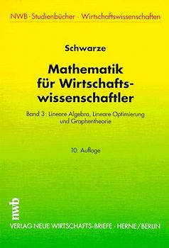 Mathematik für Wirtschaftswissenschaftler. Lineare Algebra, Lineare Optimierung und Graphentheorie