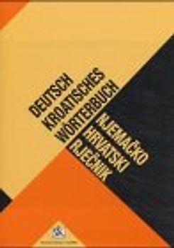 Deutsch-Kroatisches Wörterbuch /Njemacko-hrvatski rjecnik