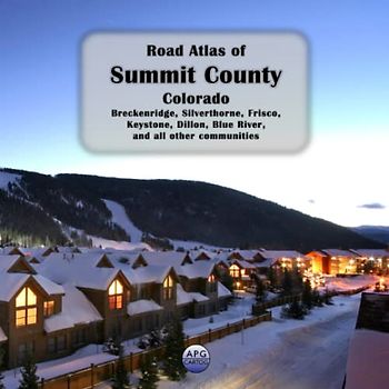 Road Atlas of Summit County, Colorado: Breckenridge, Silverthorne, Frisco, Keystone, Dillon, Blue River, and all other communities