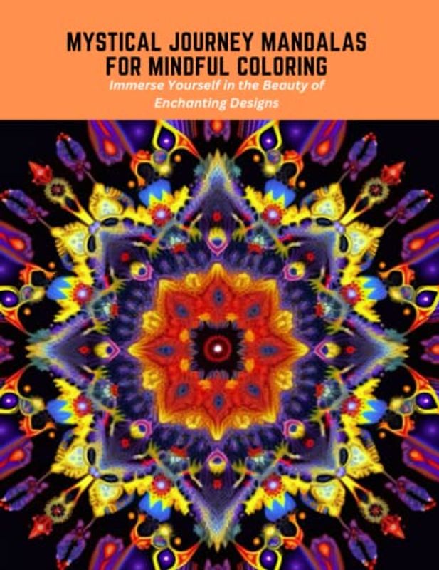 Mystical Journey Mandalas for Mindful Coloring: Immerse Yourself in the Beauty of Enchanting Designs
