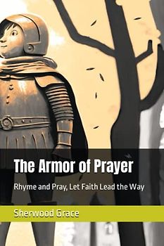 The Armor of Prayer: Rhyme and Pray, Let Faith Lead the Way