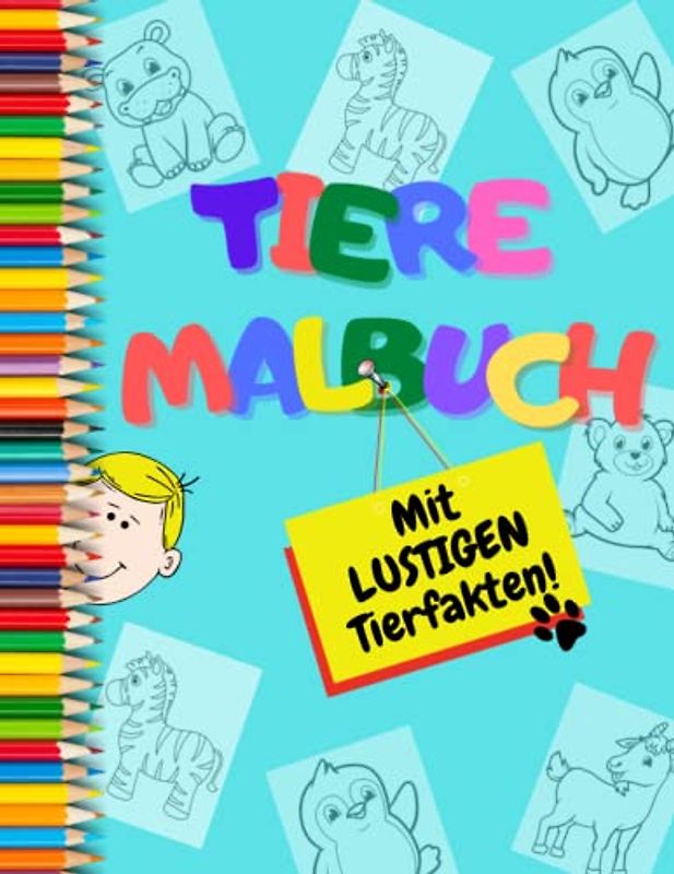 Tiere Malbuch: Ein tolles Malabenteuer für Vorschulkinder von 3 bis 5 Jahren, mit LUSTIGEN Tierfakten