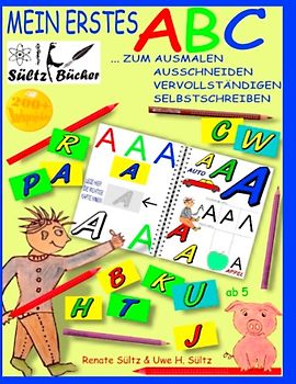 Mein erstes ABC - Das Alphabet zum Ausmalen, Ausschneiden, Vervollständigen und Selbstschreiben