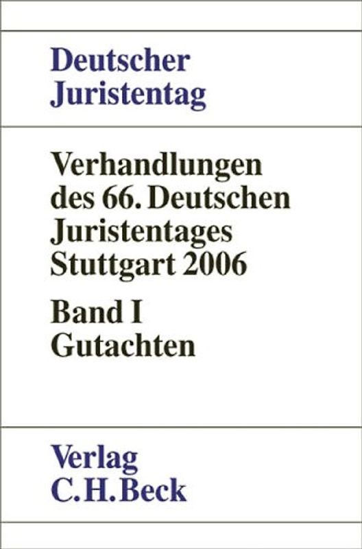 Verhandlungen des 66. Deutschen Juristentages Stuttgart 2006 Bd. I: Gutachten