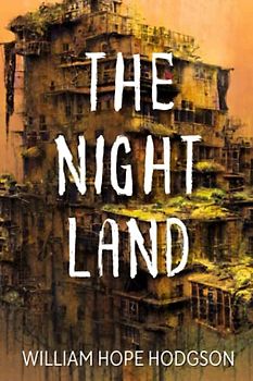 The Night Land: An Epic Dying Earth Fantasy Novel (Annotated)