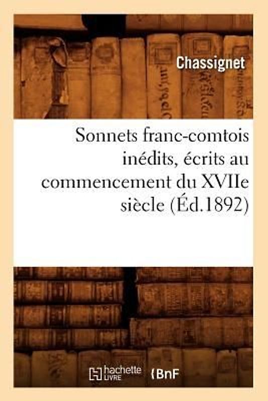 Sonnets Franc-Comtois Inédits, Écrits Au Commencement Du Xviie Siècle (Éd.1892)