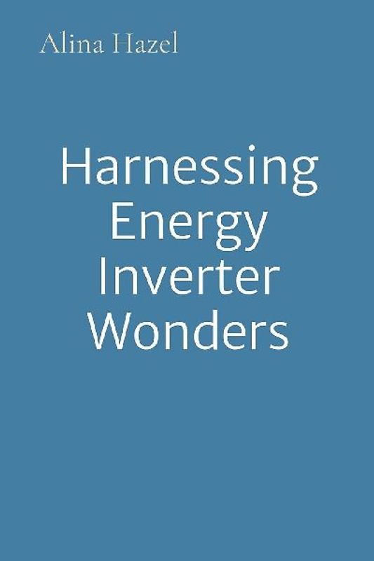 Harnessing Energy Inverter Wonders