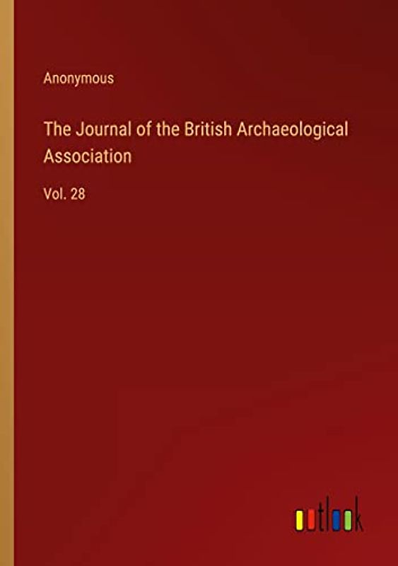 The Journal of the British Archaeological Association: Vol. 28