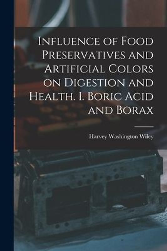 Influence of Food Preservatives and Artificial Colors on Digestion and Health. I. Boric Acid and Borax