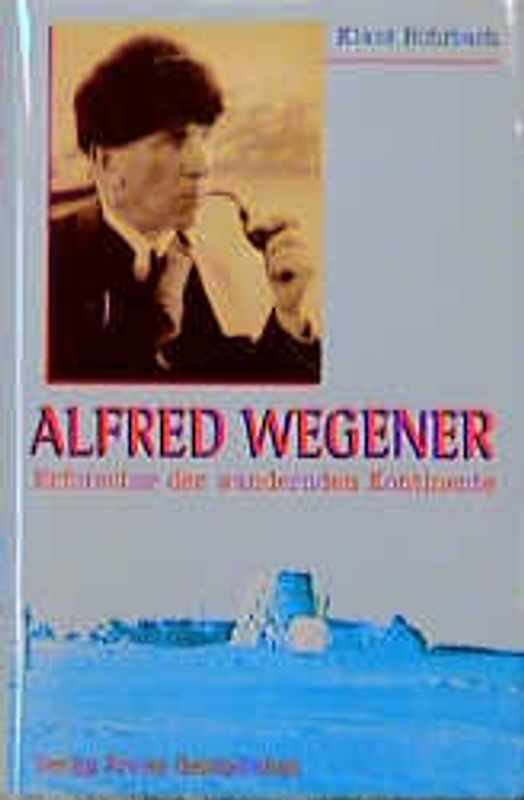 Alfred Wegener - Erforscher der wandernden Kontinente