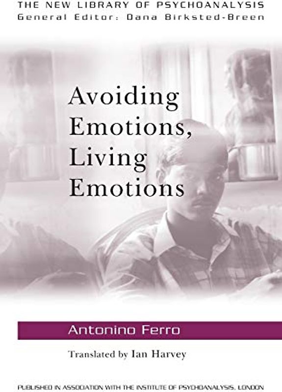 Avoiding Emotions, Living Emotions (New Library of Psychoanalysis)