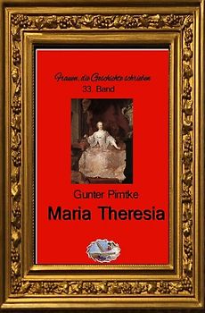 Frauen, die Geschichte schrieben / Maria Theresia