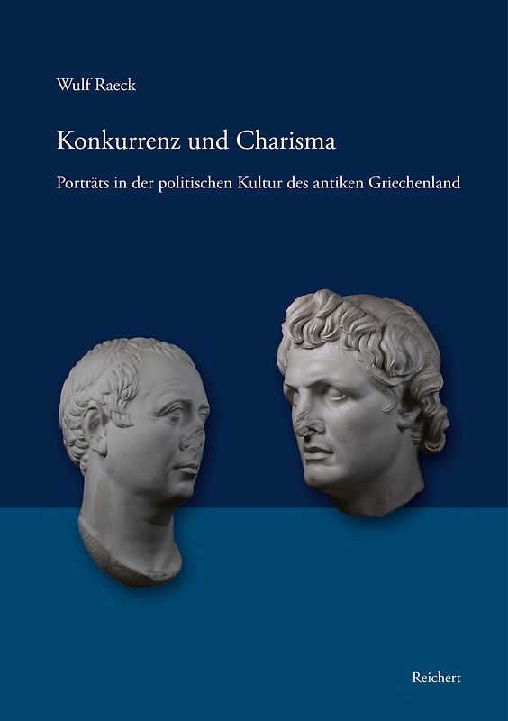 Konkurrenz und Charisma. Porträts in der politischen Kultur des antiken Griechenland