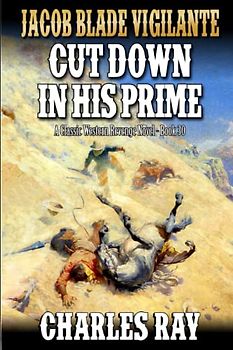 Jacob Blade Vigilante: Cut Down in His Prime: A Western Adventure