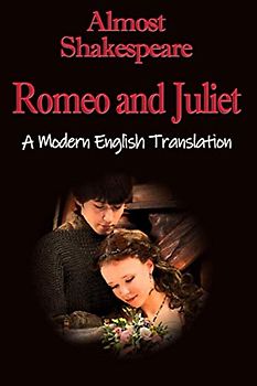 Romeo And Juliet: A Modern English Translation (Almost Shakespeare)