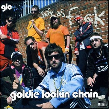 Goldie Lookin Chain - Safe As Fuck