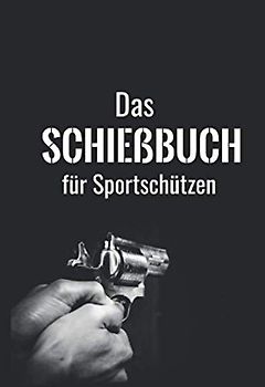Das Schießbuch für Sportschützen: A6- 70 Seiten für 192 Trainingseinheiten