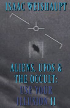 ALIENS, UFOS & THE OCCULT: USE YOUR ILLUSION II: Symbolism in Film and Manifesting Extraterrestrials