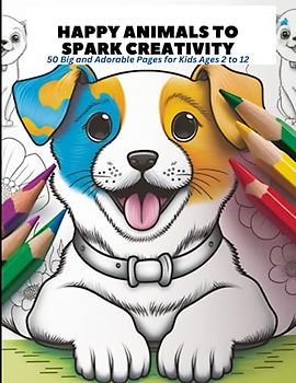 Happy Animals to Spark Creativity: 50 Big and Adorable Pages for Kids Ages 2 to 12
