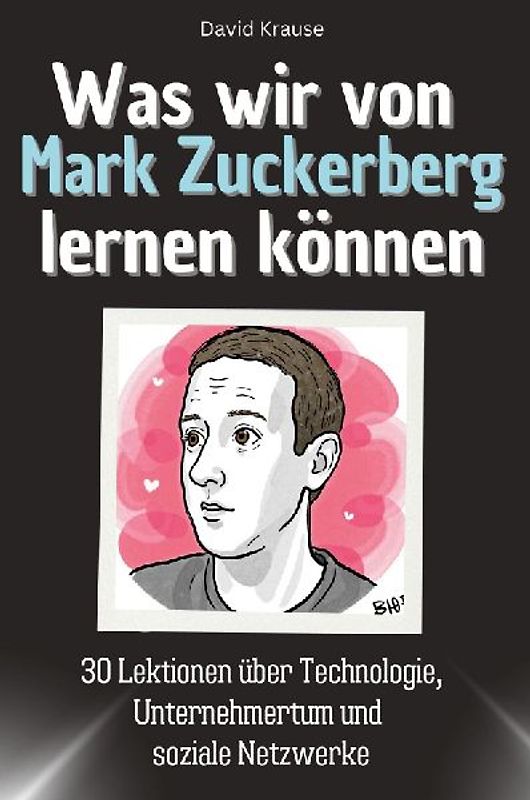 Was wir von Mark Zuckerberg lernen können