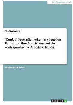 "Dunkle" Persönlichkeiten in virtuellen Teams und ihre Auswirkung auf das kontraproduktive Arbeitsverhalten