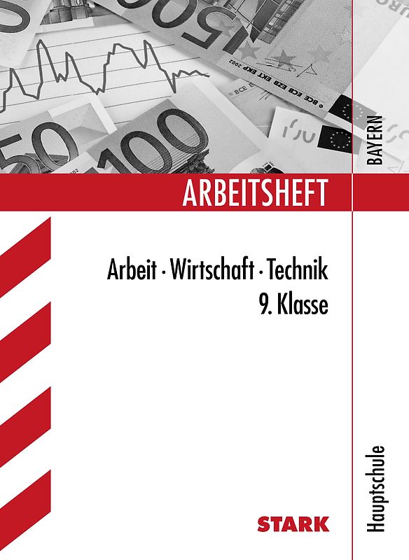 STARK Arbeitsheft Hauptschule Bayern Arbeit, Wirtschaft, Technik 9. Klasse