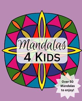 Mandalas For Kids: A Fun Filled Colouring Book | 7.5 x 9.25” | Over 50 Pages to Colour