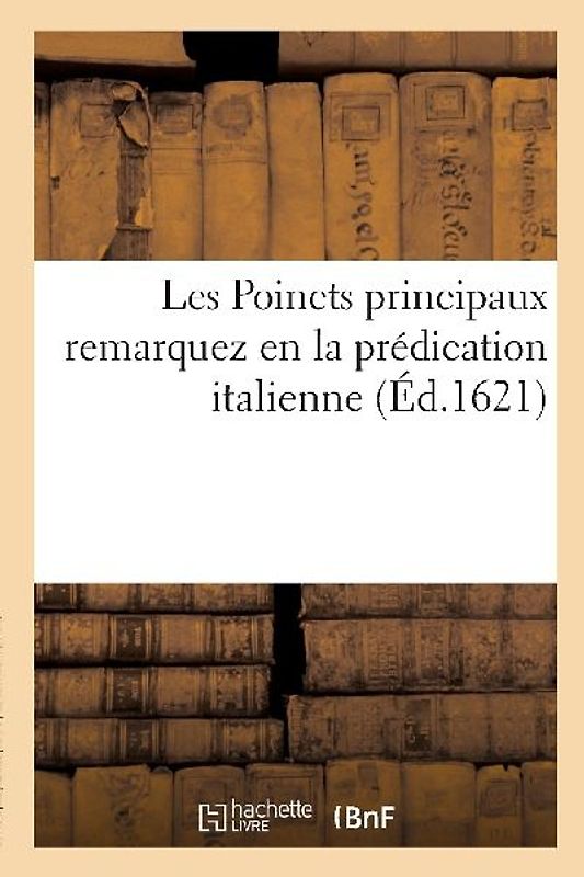 Les Poincts Principaux Remarquez En La Prédication Italienne Faite Par Le Vénérable: Ordre Des Carmes Dechaussez, Nouvellement Arrivé En France