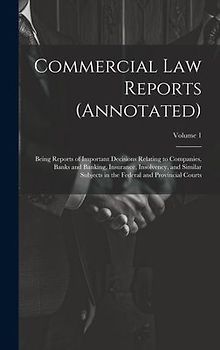 Commercial Law Reports (Annotated): Being Reports of Important Decisions Relating to Companies, Banks and Banking, Insurance, Insolvency, and Similar