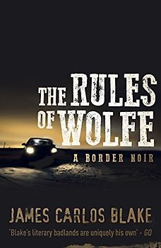 The Rules Of Wolfe: A Border Noir