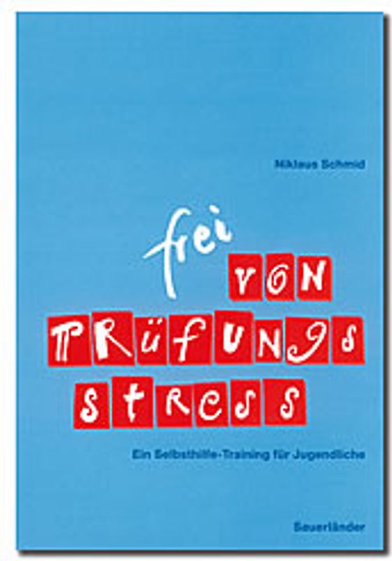 Frei von Prüfungsstress. Ein Selbsthilfe-Training für Jugendliche