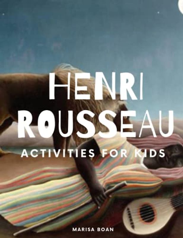 Henri Rousseau: Activities for Kids (Meet the Artist by Magic Spells for Teachers LLC)