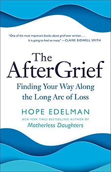 The AfterGrief: Finding Your Way Along the Long Arc of Loss