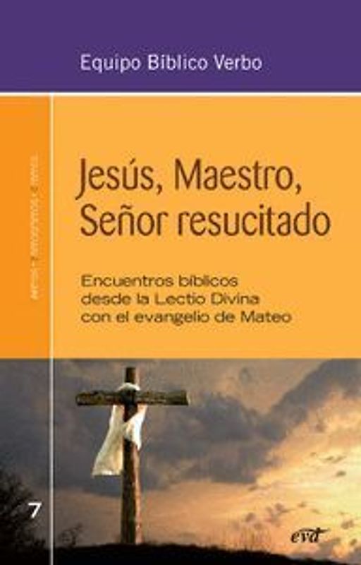 Jesús, maestro, señor resucitado : encuentros bíblicos desde la Lectio Divina con el Evangelio de Mateo
