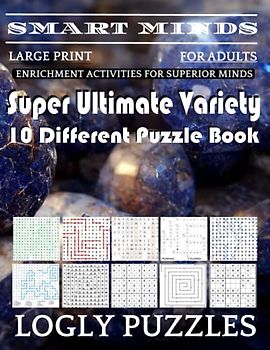 Smart Minds -Variety 10 Different Puzzle Book For Adults: Ultimate Variety Puzzles Large-Print Word Search, Word Maze .Word Spiral ,Word Angles, ... Crossword And Sudoku Easy , Medium And Hard