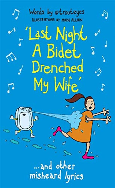 Last Night a Bidet Drenched My Wife: ...and other misheard lyrics