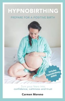 Hypnobirthing: Prepare for a positive birth