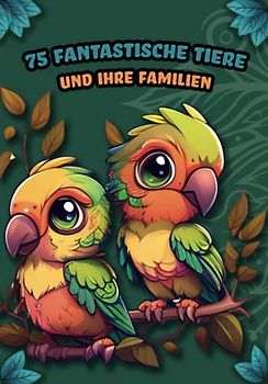 75 Fantastische Tiere und Ihre Familien - Malbuch mit 75 Tier-Motiven für Kinder von 3-7 Jahre
