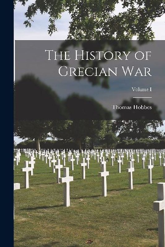 The History of Grecian War; Volume I