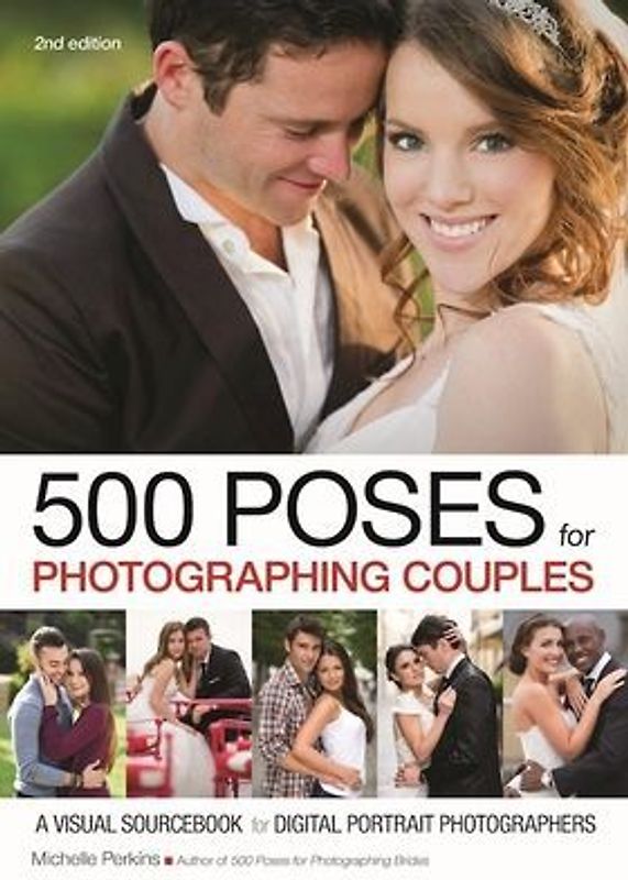 500 Poses for Photographing Couples: A Visual Sourcebook for Digital Portrait Photographers