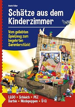 Schätze aus dem Kinderzimmer - Vom geliebten Spielzeug zum begehrten Sammlerstück!