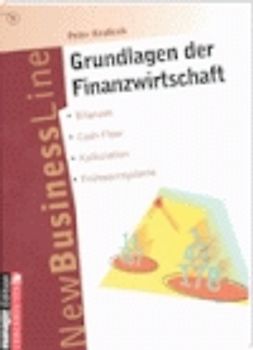 Grundlagen der Finanzwirtschaft. Bilanzen - Gewinn- und Verlustrechnung - Cash-flow - Kalkulationsgrundlagen - Finanzplanung - Frühwarnsysteme