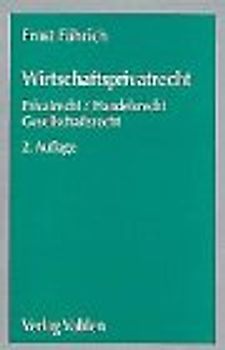 Wirtschaftsprivatrecht. Grundzüge des Handels- und Gesellschaftsrechts für Wirtschaftswissenschaftler und Unternehmenspraxis